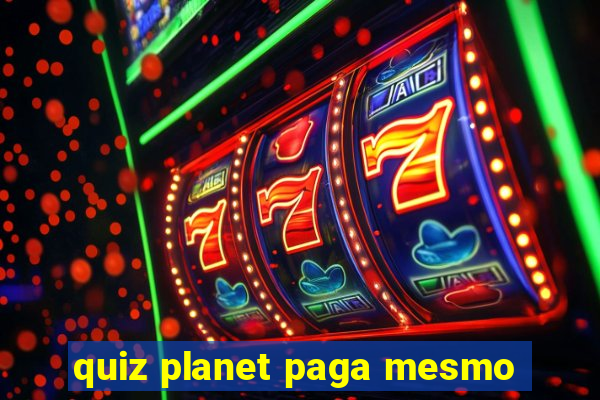 quiz planet paga mesmo